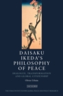 Image for Daisaku Ikeda&#39;s philosophy of peace: dialogue, transformation and global civilization