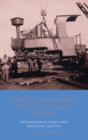 Image for Foreign investment in the Ottoman Empire: international trade and relations in the late nineteenth century