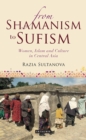 Image for From Shamanism to Sufism: women, Islam and culture in Central Asia