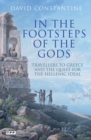 Image for In the footsteps of the gods: travellers to Greece and the quest for the Hellenic ideal