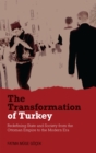 Image for The transformation of Turkey: redefining state and society from the Ottoman Empire to the modern era