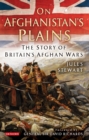 Image for On Afghanistan&#39;s plains: the story of Britain&#39;s Afghan Wars