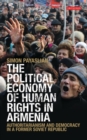 Image for The political economy of human rights in Armenia: authoritarianism and democracy in a former Soviet republic
