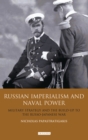 Image for Russian imperialism and naval power: military strategy and the build-up to the Russian-Japanese war