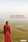 Image for Land Matters: Landscape Photography, Culture and Identity