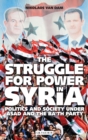 Image for The struggle for power in Syria: politics and society under Asad and the Ba&#39;th Party