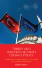 Image for Turkey and European security defence policy: compatibility and security cultures in a globalised world