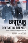 Image for Britain and the defeated French: from occupation to liberation, 1940-1944