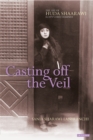 Image for Casting off the veil: the life of Huda Shaarawi, Egypt&#39;s first feminist