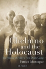Image for Chelmno and the holocaust: the history of Hitler&#39;s first death camp : 39