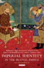 Image for Imperial identity in the Mughal empire: memory and dynastic politics in early modern south and Central Asia