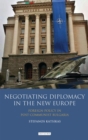 Image for Negotiating diplomacy in the new europe: foreign policy in post-communist bulgaria