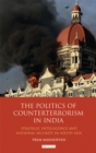 Image for The politics of counterterrorism in India: strategic intelligence and national security in South Asia