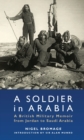 Image for Soldier of Arabia: a British military memoir from Jordan to Saudi Arabia