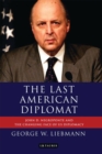 Image for The last American diplomat: John D. Negroponte and the changing face of American diplomacy