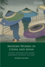 Image for Modern women in China and Japan: gender, feminism and global modernity between the wars