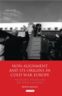 Image for Non-alignment and its origins in Cold War Europe: Yugoslavia, Finland and the Soviet challenge : v. 33