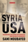 Image for Syria and the USA: Washington&#39;s relations with Damascus from Wilson to Eisenhower : vol. 56