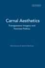 Image for Carnal aesthetics: transgressive imagery and feminist politics