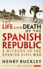 Image for Life and Death of the Spanish Republic, The: A Witness to the Spanish Civil War