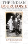 Image for The Indian bourgeoisie: a political history of the Indian capitalist class in the early twentieth century : vol. 5
