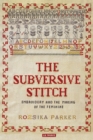 Image for The subversive stitch: embroidery and the making of the feminine