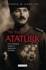 Image for The young Ataturk: from Ottoman soldier to statesman of Turkey
