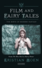 Image for Film and fairy tales: the birth of modern fantasy