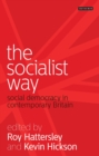 Image for The socialist way: social democracy in contemporary Britain
