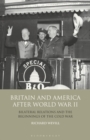 Image for Britain and America after World War II: bilateral relations and the beginnings of the Cold War