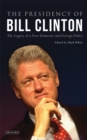 Image for The presidency of Bill Clinton: the legacy of a new domestic and foreign policy
