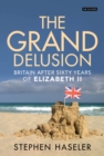 Image for The grand delusion: Britain after sixty years of Elizabeth II