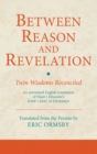 Image for Between reason and revelation: twin wisdoms reconciled : an annotated English translation of Nasir-i Khusraw&#39;s Ktab-i Jami al-hikmatayn