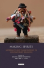 Image for Making spirits: materiality and transcendence in contemporary religions
