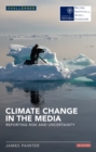 Image for Climate change in the media: reporting risk and uncertainty