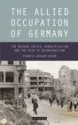 Image for The allied occupation of Germany: the refugee crisis, denazification and the path to reconstruction
