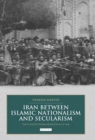 Image for Iran between Islamic nationalism and secularism: the constitutional revolution of 1906