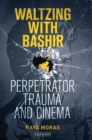 Image for Waltzing with Bashir: perpetrator trauma and cinema