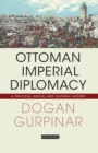 Image for Ottoman imperial diplomacy: a political, social and cultural history
