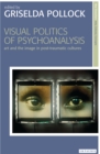 Image for Visual Politics of Psychoanalysis: Art and the Image in Post-Traumatic Cultures