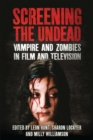Image for Screening the undead: vampires and zombies in film and television