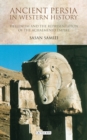 Image for Ancient Persia in Western history: Hellenism and the representation of the Achaemenid Empire