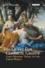 Image for The quest for classical Greece: early modern travel to the Greek world