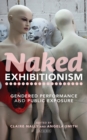Image for Naked exhibitionism: gendered performance and public exposure