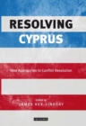 Image for Resolving Cyprus: new approaches to conflict resolution