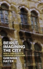 Image for Beirut, Imagining the City: Space and Place in Lebanese Literature