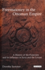 Image for Freemasonry in the Ottoman Empire: A History of the Fraternity and Its Influence in Syria and the Levant
