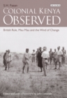 Image for Colonial Kenya Observed: British Rule, Mau Mau and the Wind of Change