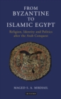 Image for From Byzantine to Islamic Egypt: religion, identity and politics after the Arab conquest : 45