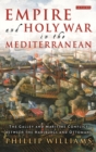 Image for Empire and Holy War in the Mediterranean: The Galley and Maritime Conflict Between the Habsburgs and Ottomans : v. 79